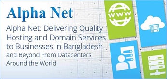 Alpha Net: Delivering Quality Hosting and Domain Services to Businesses in Bangladesh and Beyond From Datacenters Around the World