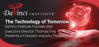 The Technology of Tomorrow: DaVinci Institute Founder and Executive Director Thomas Frey Presents a Futuristic Industry Perspective