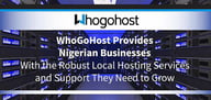 WhoGoHost Provides Nigerian Businesses With the Robust Local Hosting Services and Support They Need to Grow