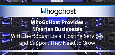 Whogohost Provides Nigerian Businesses With Responsive Local Hosting Whogohost Provides Nigerian Businesses With Responsive Local Hosting