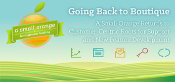 Going Back to Boutique: A Small Orange Returns to Customer-Centric Roots for Support and New Feature Development