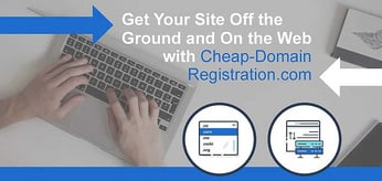 Get Your Site Off the Ground and On the Web with Cheap-Domain Registration.com’s Full-Service Domain, Hosting, and Site-Building Solutions
