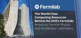 The World-Class Computing Resources Behind the DOE’s Fermilab: America’s Particle Physics and Accelerator Laboratory