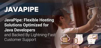 JavaPipe: Flexible Hosting Solutions Optimized for Java Developers and Backed By Lightning-Fast Customer Support