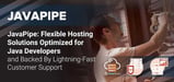 JavaPipe: Flexible Hosting Solutions Optimized for Java Developers and Backed By Lightning-Fast Customer Support