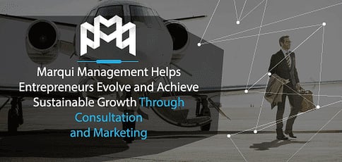 Marqui Management Helps Entrepreneurs Achieve Sustainable Growth Marqui Management Helps Entrepreneurs Achieve Sustainable Growth