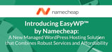 Introducing EasyWP™ by Namecheap: A New Managed WordPress Hosting Solution that Combines Robust Services and Affordability