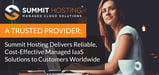 A Trusted Provider: Summit Hosting Delivers Reliable, Cost-Effective Managed IaaS Solutions to Customers Worldwide