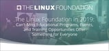 The Linux Foundation in 2019: Can’t-Miss Educational Programs, Events, and Training Opportunities Offer Something for Everyone