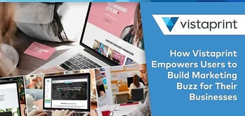 Better Websites Made Simple — How Vistaprint Empowers Users to Build Online and Offline Marketing Buzz for Their Businesses