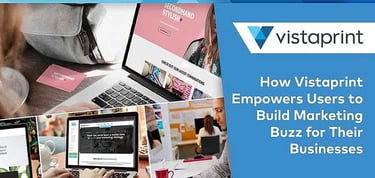 How Vistaprint Empowers Users To Build Marketing Buzz