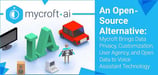 An Open-Source Alternative: Mycroft Brings Data Privacy, Customization, User Agency, and Open Data to Voice Assistant Technology