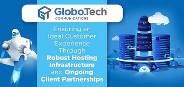 Globotech Provides Ideal Customer Experiences And Robust Infrastructure