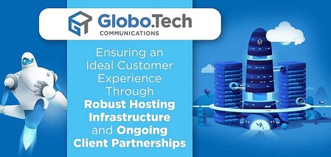 Globotech Provides Ideal Customer Experiences And Robust Infrastructure Globotech Provides Ideal Customer Experiences And Robust Infrastructure