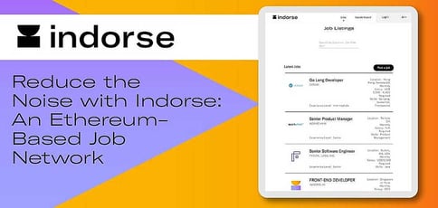 Reduce the Noise: Indorse’s Ethereum-Based Network Helps Job Seekers Stand Out and Tech Companies Source Qualified Candidates Reduce the Noise: Indorse’s Ethereum-Based Network Helps Job Seekers Stand Out and Tech Companies Source Qualified Candidates