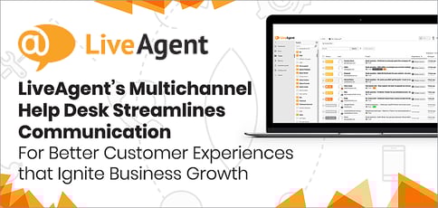 LiveAgent’s Multichannel Help Desk Streamlines Communication For Better Customer Experiences That Ignite Business Growth LiveAgent’s Multichannel Help Desk Streamlines Communication For Better Customer Experiences That Ignite Business Growth