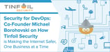 Security for DevOps: Co-Founder Michael Borohovski on How Tinfoil Security is Making the Internet Safer, One Business at a Time