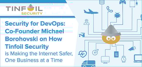 How Tinfoil Security Is Making The Internet Safer How Tinfoil Security Is Making The Internet Safer