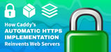 How Caddy’s Automatic HTTPS Implementation Reinvents Web Servers and Boosts Security With a Simple Configuration