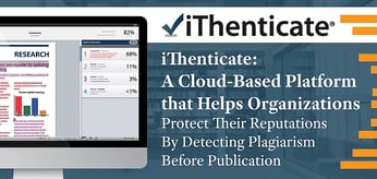 iThenticate: A Cloud-Based Platform that Helps Organizations Protect Their Reputations By Detecting Plagiarism Before Publication