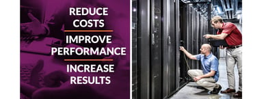 Reduce costs, improve performance, increase results