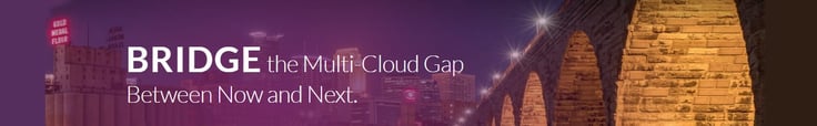 Banner reading "Bridge the Multi-Cloud Gap Between Now and Next."