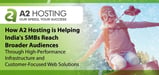 How A2 Hosting is Helping India's SMBs Reach Broader Audiences Through High-Performance Infrastructure and Customer-Focused Web Solutions
