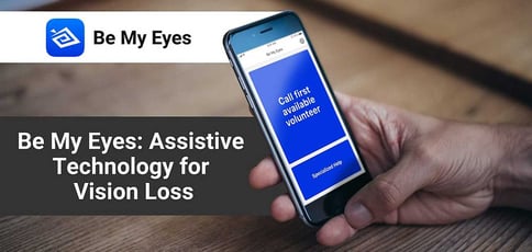 Be My Eyes Delivers Assistive Technology For Vision Loss