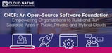 CNCF: An Open-Source Software Foundation Empowering Organizations to Build and Run Scalable Apps in Public, Private, and Hybrid Clouds
