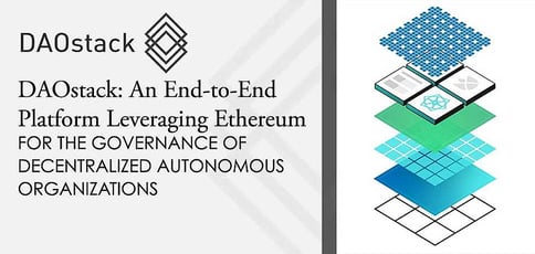 DAOstack: An End-to-End Platform Leveraging Ethereum for the Governance of Decentralized Autonomous Organizations DAOstack: An End-to-End Platform Leveraging Ethereum for the Governance of Decentralized Autonomous Organizations