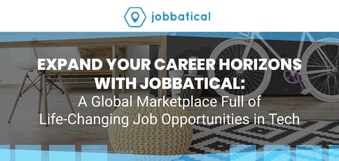 Expand Your Career Horizons with Jobbatical: A Global Marketplace Full of Life-Changing Job Opportunities in Tech Expand Your Career Horizons with Jobbatical: A Global Marketplace Full of Life-Changing Job Opportunities in Tech