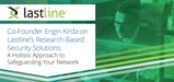 Co-Founder Engin Kirda on Lastline’s Research-Based Security Solutions: A Holistic Approach to Safeguarding Your Network