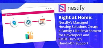Right at Home: Nestify’s Managed Hosting Solutions Create a Family-Like Environment for Developers and SMBs Through Hands-On Support