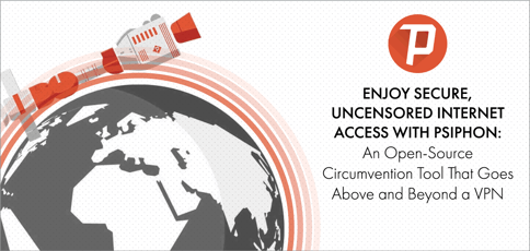 Enjoy Uncensored Internet Access With Psiphon Enjoy Uncensored Internet Access With Psiphon