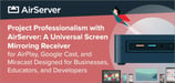 Project Professionalism with AirServer: A Universal Screen Mirroring Receiver for AirPlay, Google Cast, and Miracast