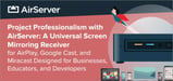 Project Professionalism with AirServer: A Universal Screen Mirroring Receiver for AirPlay, Google Cast, and Miracast
