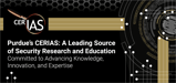 Purdue’s CERIAS: A Leading Source of Security Research and Education Committed to Advancing Knowledge, Innovation, and Expertise
