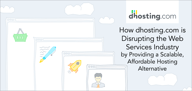 How dhosting.com is Disrupting the Web Services Industry by Providing a Scalable, Affordable Hosting Alternative