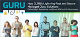 How GURU’s Lightning-Fast and Secure Managed Cloud Solutions Deliver High Availability and Boost ROI for U.K. Businesses