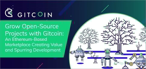 Grow Open-Source Projects with Gitcoin: An Ethereum-Based Marketplace Creating Value and Spurring Development Grow Open-Source Projects with Gitcoin: An Ethereum-Based Marketplace Creating Value and Spurring Development