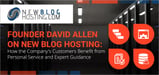 Founder David Allen on New Blog Hosting: How the Company's Customers Benefit from Personal Service and Expert Guidance