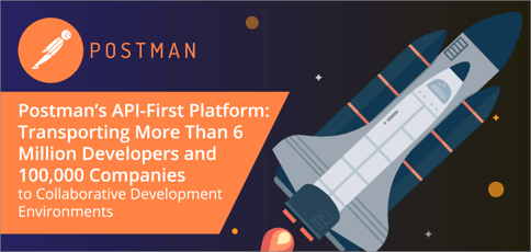 Postman’s API-First Platform: Transporting More Than 6 Million Developers and 100,000 Companies to Collaborative Development Environments Postman’s API-First Platform: Transporting More Than 6 Million Developers and 100,000 Companies to Collaborative Development Environments