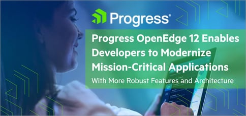 Openedge 12 Helps Users Modernize Apps Openedge 12 Helps Users Modernize Apps