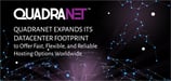 QuadraNet Expands its Datacenter Footprint to Offer Fast, Flexible, and Reliable Hosting Options Worldwide