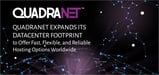 QuadraNet Expands its Datacenter Footprint to Offer Fast, Flexible, and Reliable Hosting Options Worldwide