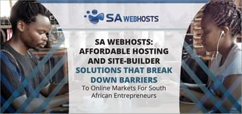 SA Webhosts: Affordable Hosting and Site-Builder Solutions That Break Down Barriers to Online Markets for South African Entrepreneurs
