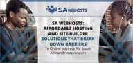 SA Webhosts: Affordable Hosting and Site-Builder Solutions That Break Down Barriers to Online Markets for South African Entrepreneurs