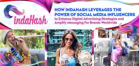 How indaHash Leverages the Power of Social Media Influencers to Enhance Digital Advertising Strategies and Amplify Messaging For Brands Worldwide How indaHash Leverages the Power of Social Media Influencers to Enhance Digital Advertising Strategies and Amplify Messaging For Brands Worldwide