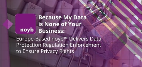 Noyb Delivers Privacy Regulation Enforcement Noyb Delivers Privacy Regulation Enforcement