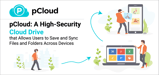pCloud: A High-Security Cloud Drive that Allows Users to Save and Sync Files and Folders Across Devices